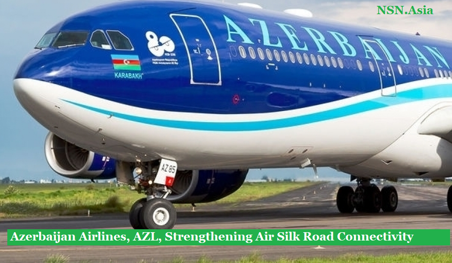 Azerbaijan Airlines, AZL, Strengthening Air Silk Road Connectivity in Pakistan Azerbaijan Airlines, AZL, Strengthening Air Silk Road Connectivity